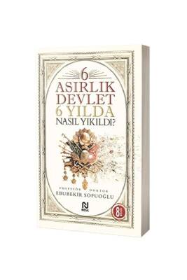 6 Asırlık Devlet 6 Yılda Nasıl Yıkıldı - Nesil Yayınları (1)