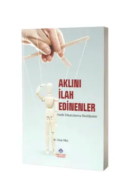 Aklını İlah Edinenler Hadis İnkarcılarına Reddiyeler - Nebevi Hayat Yayınları