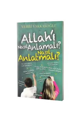 Allahı Nasıl Anlamalı Nasıl Anlatmalı - Gülhane Yayınları (1)