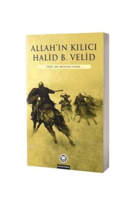 Allahın Kılıcı Halid Bin Velid - M.Ü İlahiyat Fakültesi Vakfı Yayınları