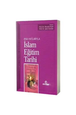 Ana Hatlarıyla İslam Eğitim Tarihi - Ensar Neşriyat (1)