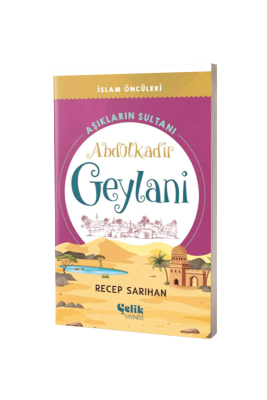 Aşıkların Sultanı Abdülkadir Geylani - Çelik Yayınevi