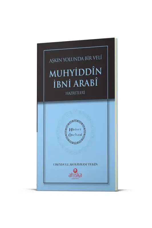 Aşkın Yolunda Bir Veli Muhyiddin İbni Arabi Hz. - Hidayet Öncüleri 7 - 2