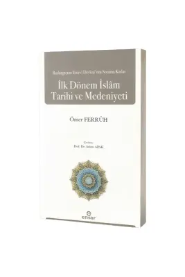 Başlangıçtan Emevi Devletinin Sonuna Kadar İlk Dönem İslam Tarihi ve Medeniyeti - Ensar Neşriyat (1)