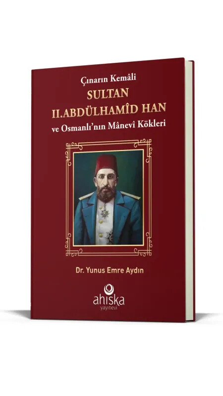 Çınarın Kemali Sultan II. Abdülhamid Han - Ahıska Yayınevi