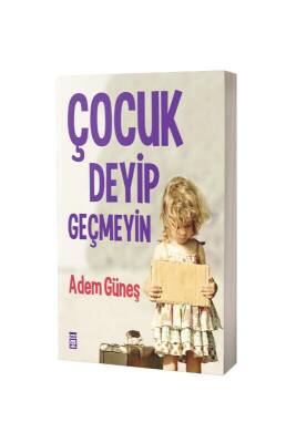 Çocuk Deyip Geçmeyin - Timaş Yayınları