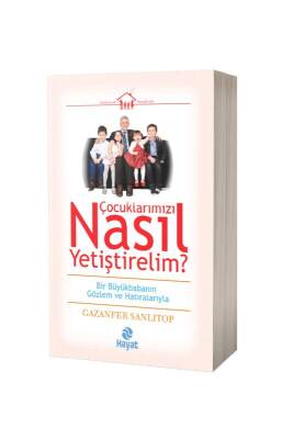 Çocuklarımızı Nasıl Yetiştirelim - Hayat Yayınları