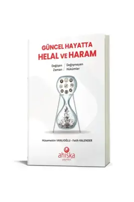 Değişen Zaman Değişmeyen Hükümler Güncel Hayatta Helal ve Haram - Ahıska Yayınevi