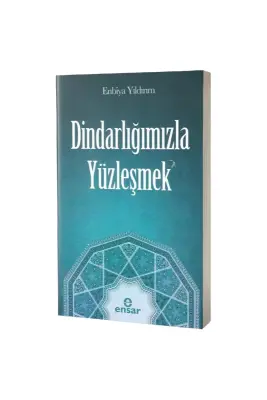 Dindarlığımızla Yüzleşmek - Ensar Neşriyat (1)