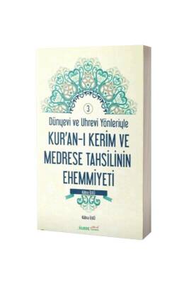 Dünyevi ve Uhrevi Yönleriyle Kuranı Kerim ve Medrese Tahsilinin Ehemmiyeti - Hala Kitap