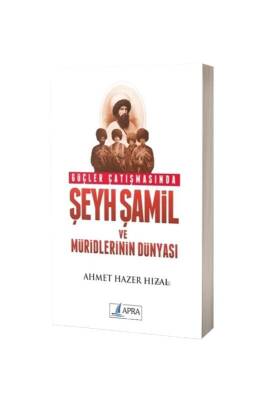 Güçler Çatışmasında Şeyh Şamil ve Müritlerinin Dünyası - Apra Yayıncılık (1)