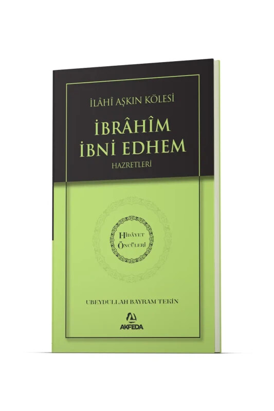 İlahi Aşkın Kölesi İbrahim Bin Edhem Hz. - Hidayet Öncüleri 2 - Akfeda Basım Yayın