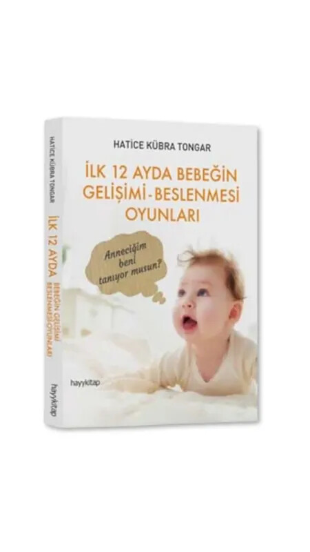 İlk 12 Ayda Bebeğin Gelişimi Beslenmesi Oyunları - Hayy Kitap