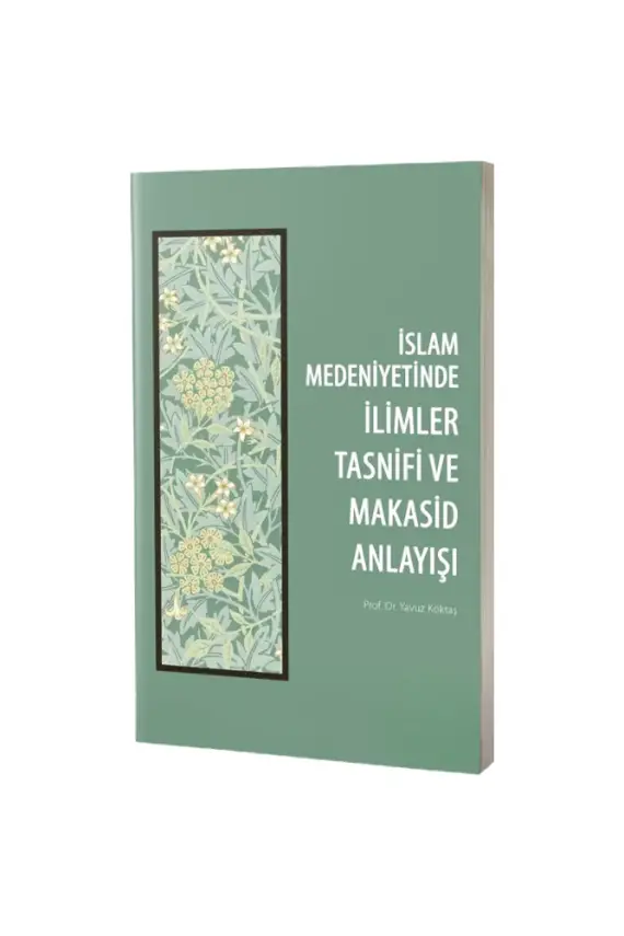 İslam Medeniyetinde İlimler Tasnifi ve Makasid Anlayışı - 1