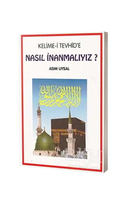 Kelimei Tevhide Nasıl İnanmalıyız ? - Uysal Yayıncılık