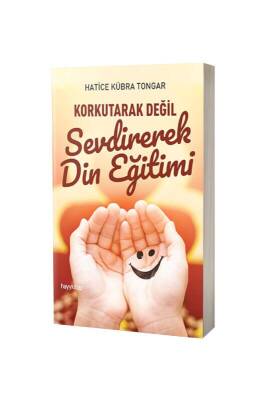Korkutarak Değil Sevdirerek Din Eğitimi - Hayy Kitap (1)