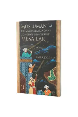 Müslüman Bilim Adamlarından Günümüz Gençlerine Mesajlar - 1
