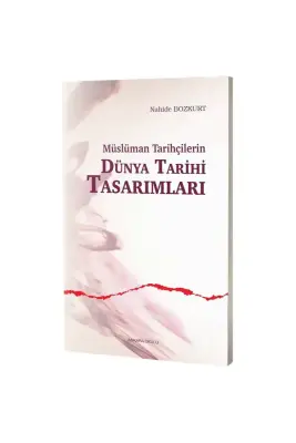 Müslüman Tarihçilerin Dünya Tarihi Tasarımları - 1