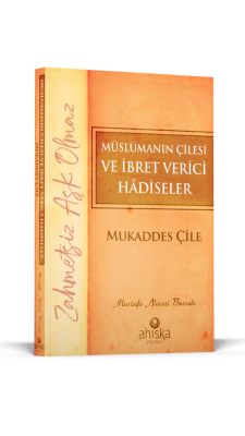 Müslümanın Çilesi Ve İbret Verici Hadiseler - Mukaddes Çile - 4