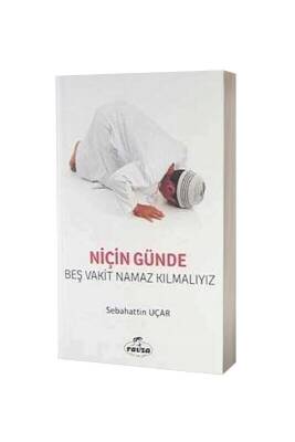 Niçin Günde Beş Vakit Namaz Kılmalıyız - Ravza Kitabevi (1)