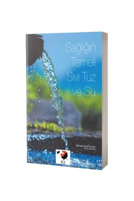 Sağlığın Temeli Sıvı Tuz Ve Su - IQ Kültür Sanat Yayıncılık
