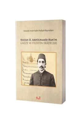 Sultan 2. Abdülhamid Hanın Gazze ve Filistin İradeleri - Beylik Yayınları