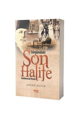 Sürgündeki Son Halife Abdülmecid Efendi - Çelik Yayınevi (1)