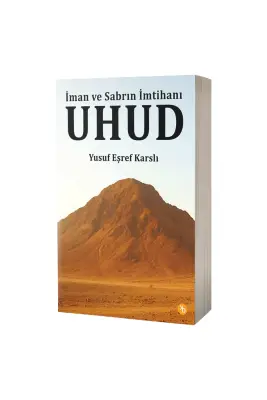 Uhud İman ve Sabrın İmtihanı - Birinci Kitap