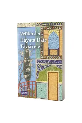 Velilerden Hayata Dair Tavsiyeler - 1